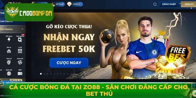 Cá Cược Bóng Đá Tại Zo88: Sân Chơi Đẳng Cấp Cho Bet Thủ